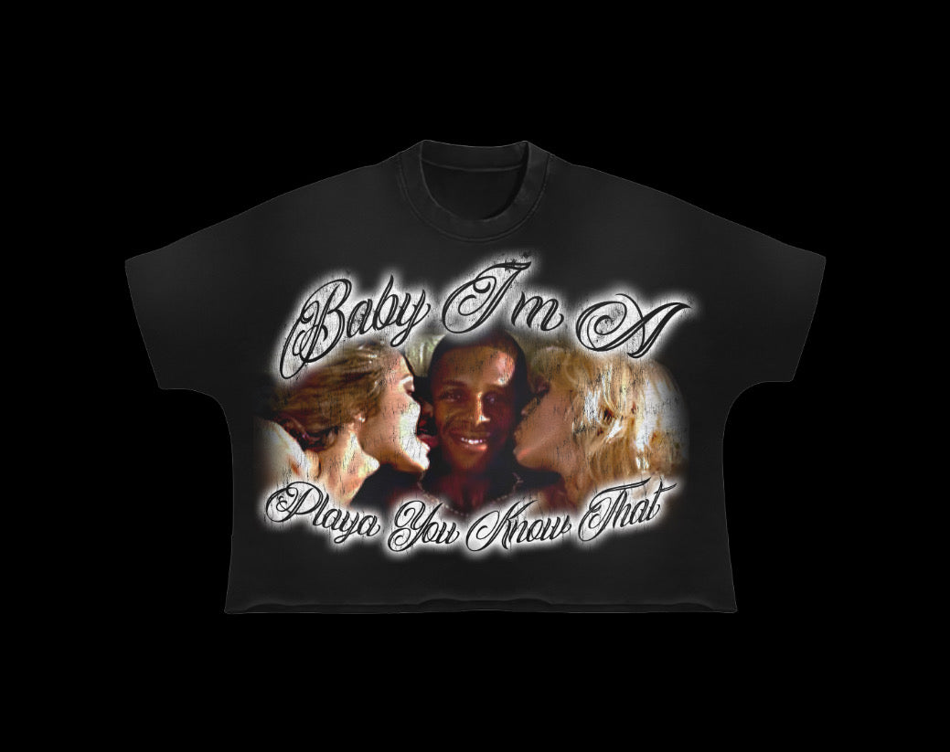 Baby I’m a playa you know that